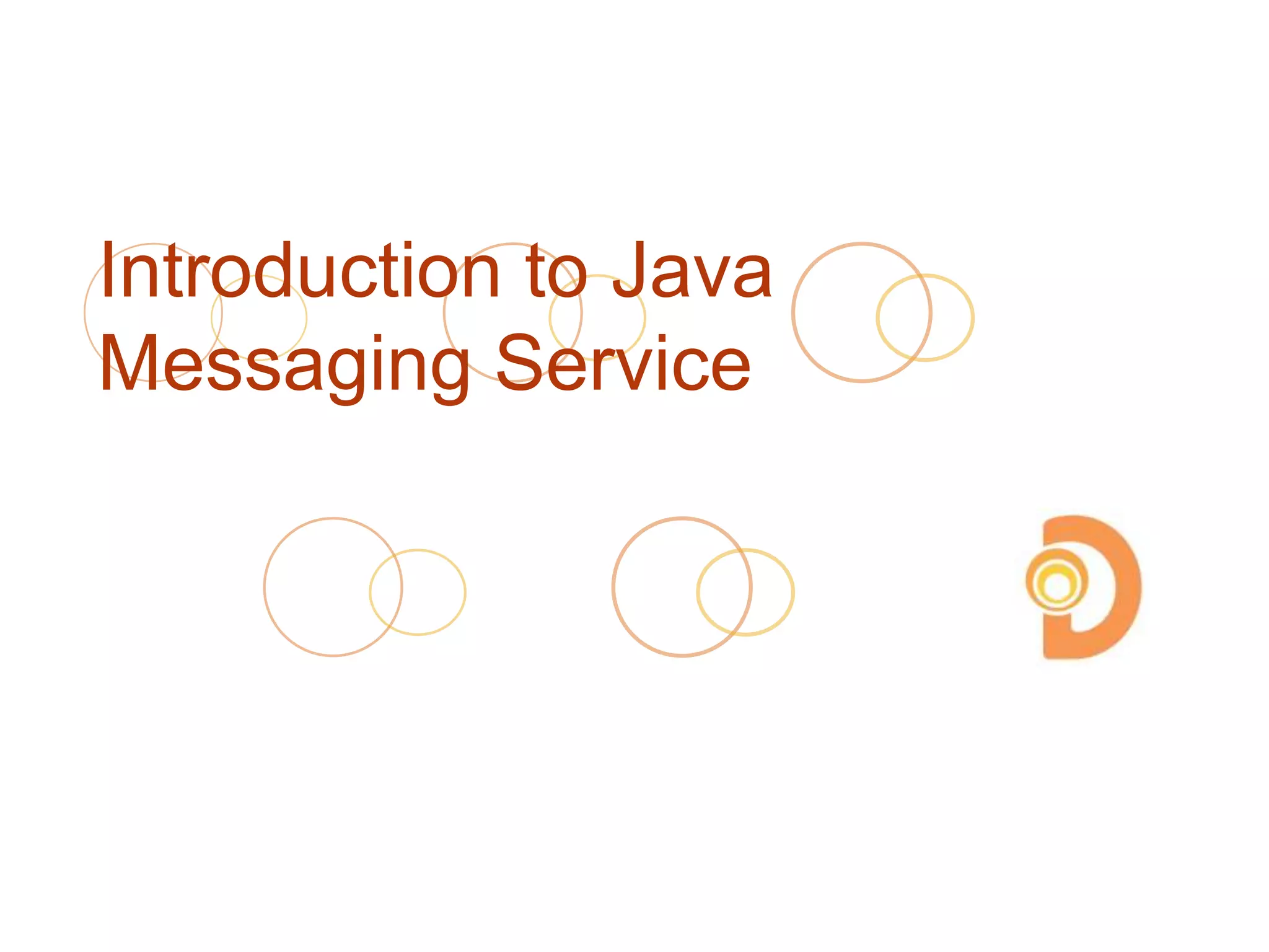 Introduction to Java
Messaging Service
 