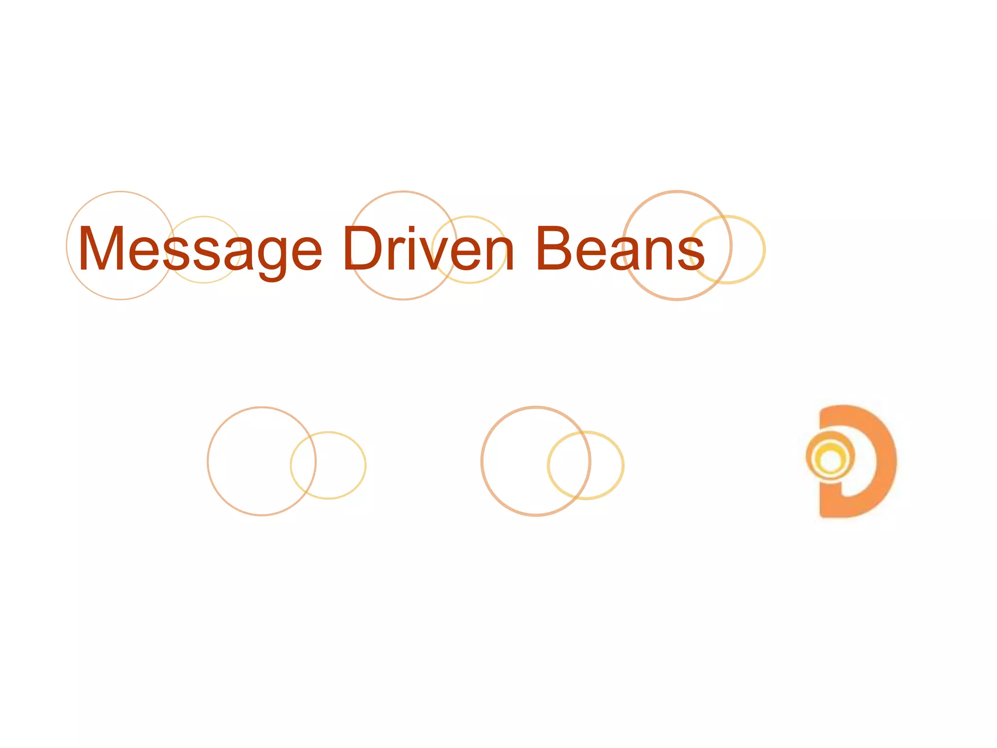 Message Driven Beans
 