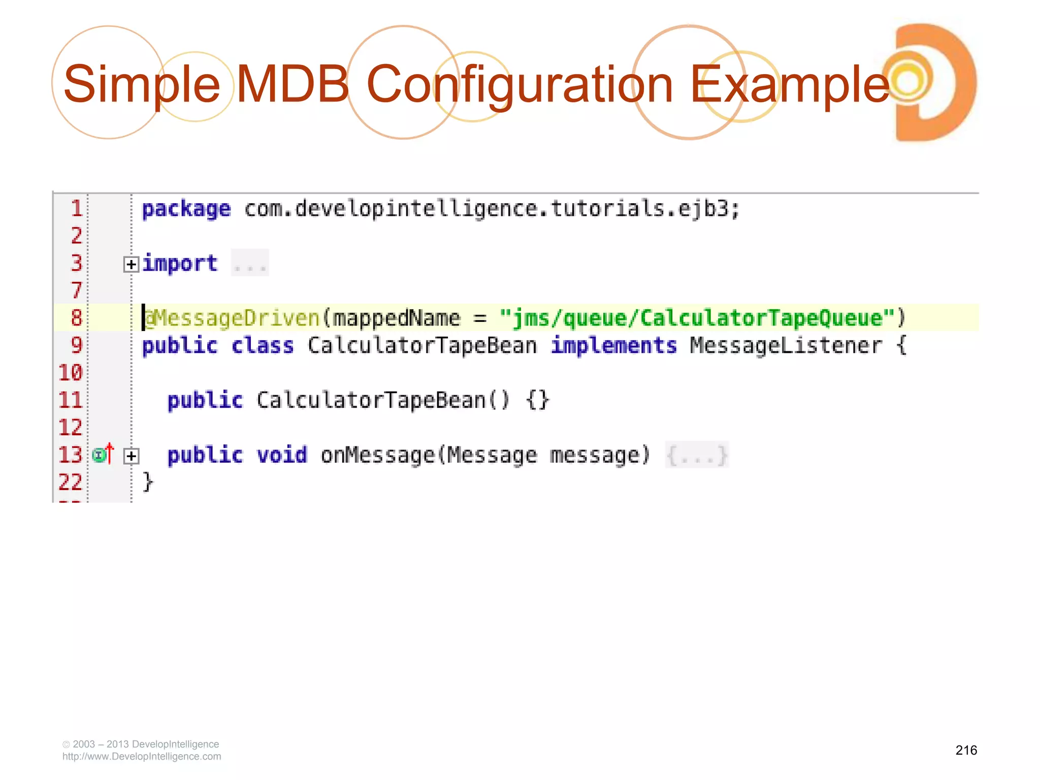 Simple MDB Configuration Example
2003 – 2013 DevelopIntelligence
http://www.DevelopIntelligence.com
216
 