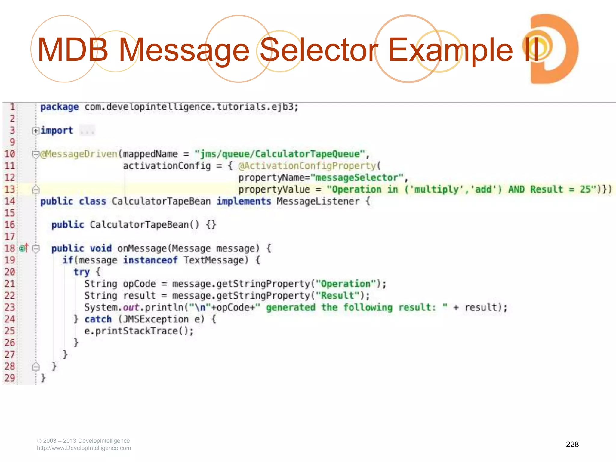 MDB Message Selector Example II
2003 – 2013 DevelopIntelligence
http://www.DevelopIntelligence.com
228
 