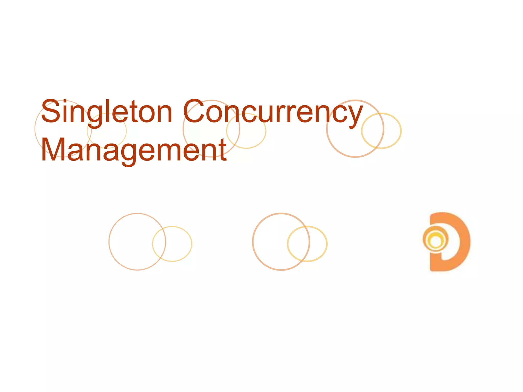 Singleton Concurrency
Management
 