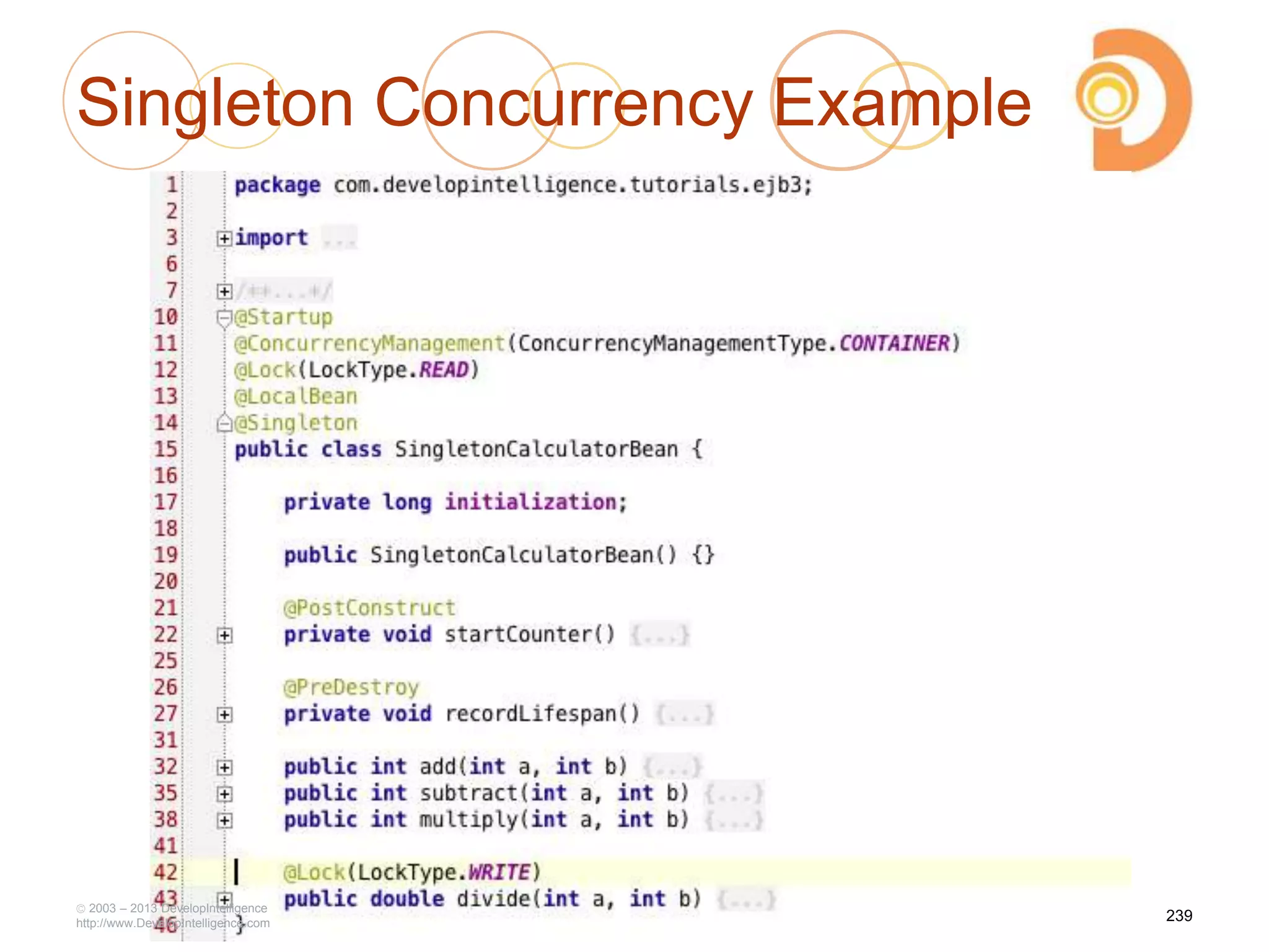 Singleton Concurrency Example
239
2003 – 2013 DevelopIntelligence
http://www.DevelopIntelligence.com
 