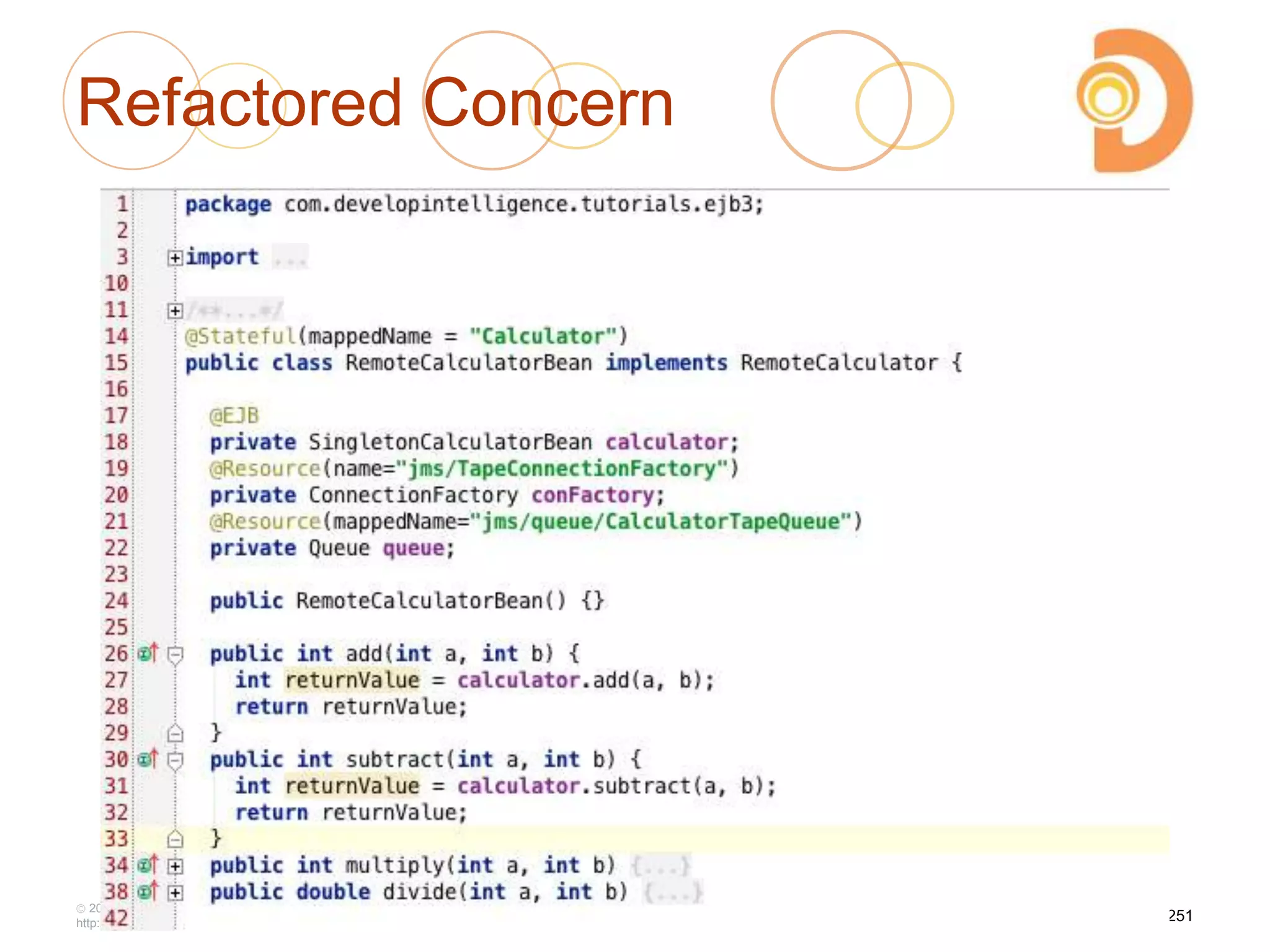 Refactored Concern
2003 – 2013 DevelopIntelligence
http://www.DevelopIntelligence.com
251
 