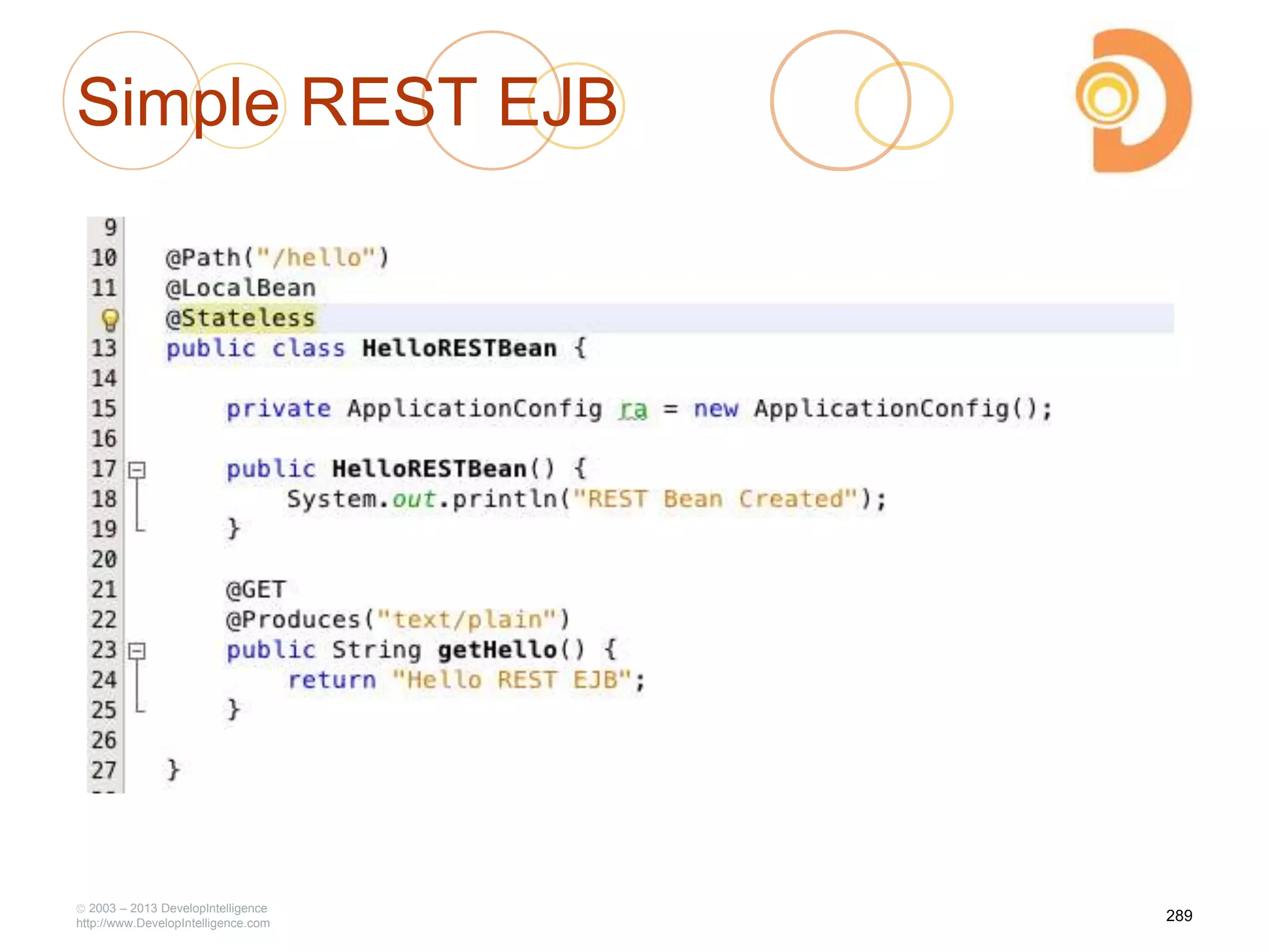 Simple REST EJB
2003 – 2013 DevelopIntelligence
http://www.DevelopIntelligence.com
289
 