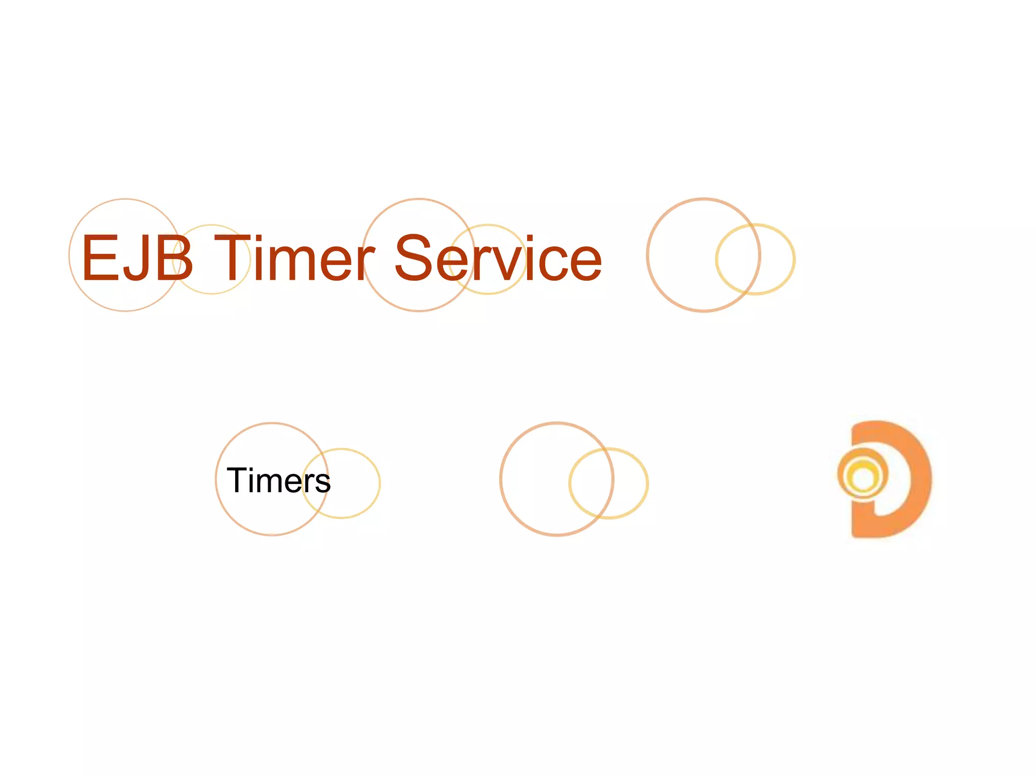 EJB Timer Service
Timers
 