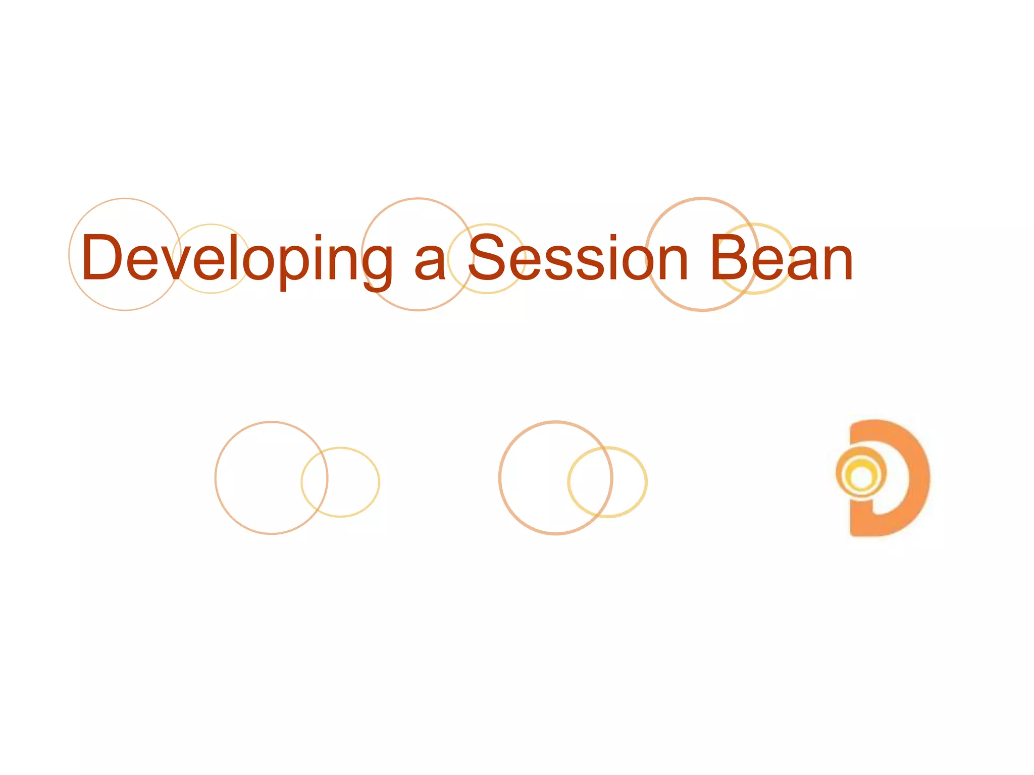 Developing a Session Bean
 