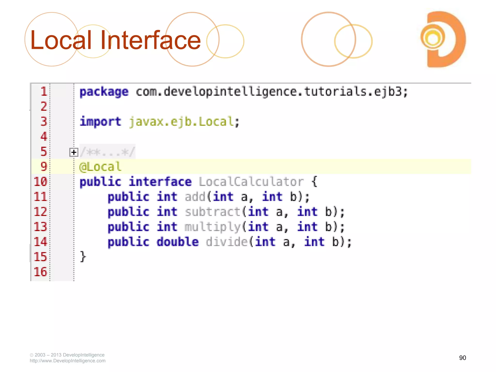 Local Interface
2003 – 2013 DevelopIntelligence
http://www.DevelopIntelligence.com
90
 