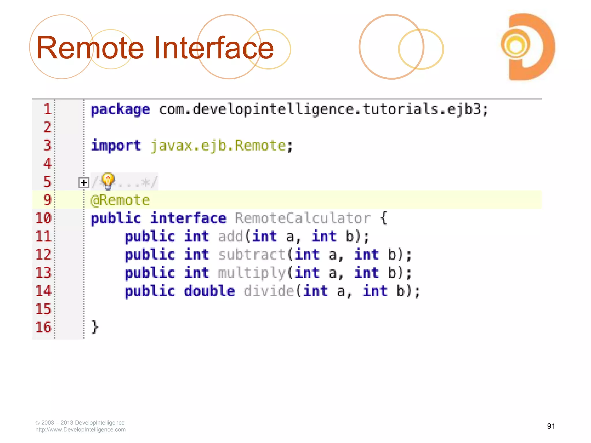 Remote Interface
2003 – 2013 DevelopIntelligence
http://www.DevelopIntelligence.com
91
 