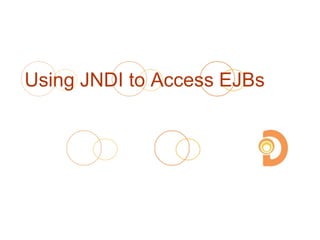 Using JNDI to Access EJBs
 
