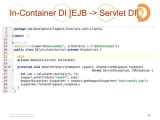 In-Container DI [EJB -> Servlet DI]
2003 – 2013 DevelopIntelligence
http://www.DevelopIntelligence.com
135
 