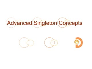Advanced Singleton Concepts
 