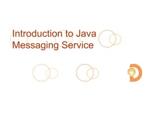 Introduction to Java
Messaging Service
 