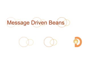 Message Driven Beans
 