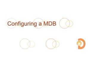 Configuring a MDB
 