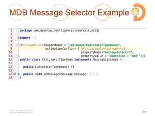 MDB Message Selector Example
2003 – 2013 DevelopIntelligence
http://www.DevelopIntelligence.com
222
 