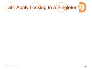 Lab: Apply Locking to a Singleton
2003 – 2013 DevelopIntelligence
http://www.DevelopIntelligence.com
241
 