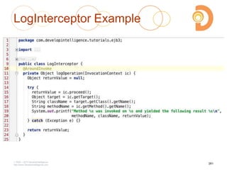 LogInterceptor Example
2003 – 2013 DevelopIntelligence
http://www.DevelopIntelligence.com
261
 