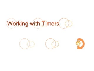 Working with Timers
 
