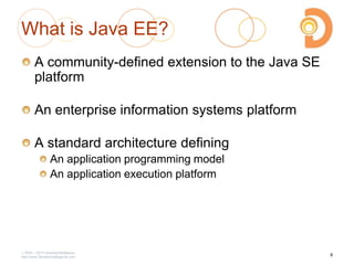 2003 – 2013 DevelopIntelligence
http://www.DevelopIntelligence.com
What is Java EE?
A community-defined extension to the Java SE
platform
An enterprise information systems platform
A standard architecture defining
An application programming model
An application execution platform
8
 