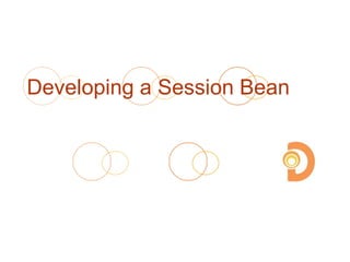 Developing a Session Bean
 
