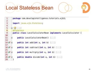 Local Stateless Bean
2003 – 2013 DevelopIntelligence
http://www.DevelopIntelligence.com
94
 