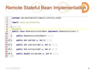 Remote Stateful Bean Implementation
2003 – 2013 DevelopIntelligence
http://www.DevelopIntelligence.com
95
 