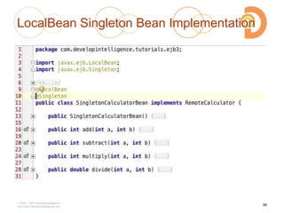 LocalBean Singleton Bean Implementation
2003 – 2013 DevelopIntelligence
http://www.DevelopIntelligence.com
96
 