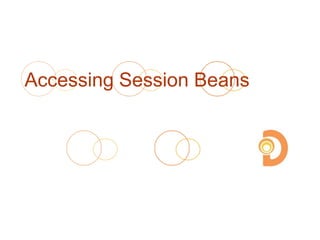 Accessing Session Beans
 