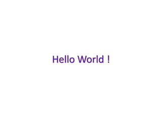Hello World !
 