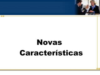 Novas Características 