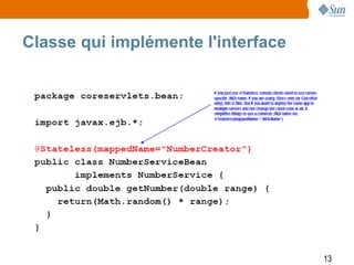 Classe qui implémente l'interface




                                    13
 
