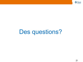 Des questions?



                 21
 