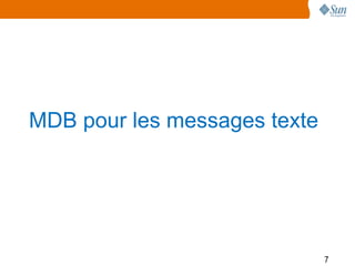MDB pour les messages texte




                              7
 