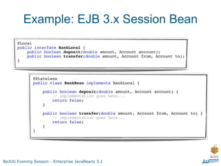 Example: EJB 3.x Session Bean




BeJUG Evening Session - Enterprise JavaBeans 3.1
 