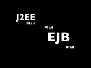 J2EE
  #fail
          #fail


           EJB
                  #fail
 
