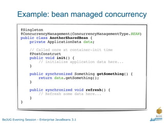 Example: bean managed concurrency




BeJUG Evening Session - Enterprise JavaBeans 3.1
 