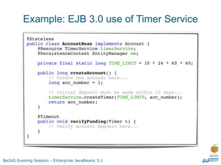 Example: EJB 3.0 use of Timer Service




BeJUG Evening Session - Enterprise JavaBeans 3.1
 