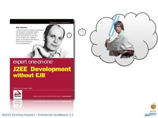 BeJUG Evening Session - Enterprise JavaBeans 3.1
 