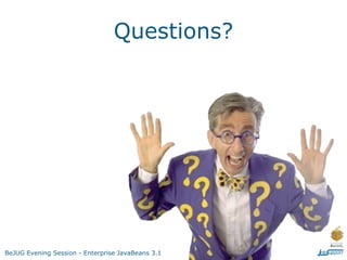 Questions?




BeJUG Evening Session - Enterprise JavaBeans 3.1
 