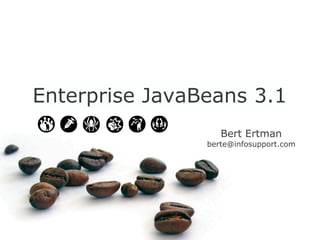 Enterprise JavaBeans 3.1
                   Bert Ertman
                berte@infosupport.com
 