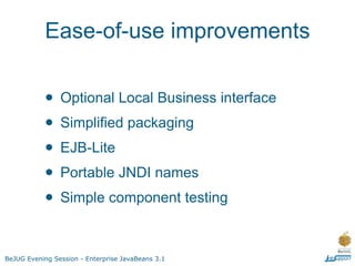 Example: Session Bean with Local Business
                           interface




BeJUG Evening Session - Enterprise Java...