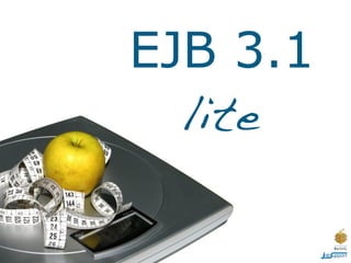 EJB 3.1 “Lite”



           • Small subset of EJB 3.1 API required by
                Java EE 6 Web Profile
           • ...