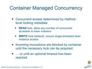 Example: read-only singleton
                            (container managed)




BeJUG Evening Session - Enterprise JavaBe...