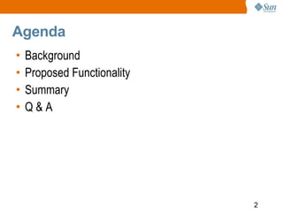 Agenda
•   Background
•   Proposed Functionality
•   Summary
•   Q&A




                             2
 
