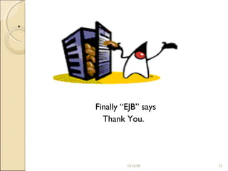 . Finally “EJB” says    Thank You. 06/05/09 