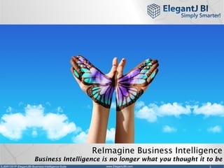 EJBIR1001P-ElegantJBI-Business-Intelligence-Suite 1www.ElegantJBI.com
ReImagine Business Intelligence
Business Intelligence is no longer what you thought it to be
 