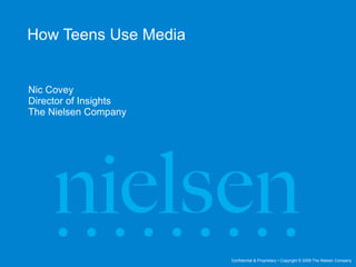 How Teens Use Media Nic Covey Director of Insights  The Nielsen Company 