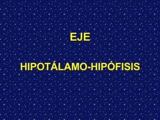 EJE HIPOTÁLAMO-HIPÓFISIS 
