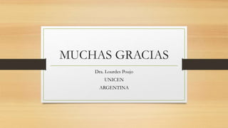 MUCHAS GRACIAS
Dra. Lourdes Poujo
UNICEN
ARGENTINA
 