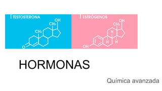 HORMONAS
Química avanzada
 
